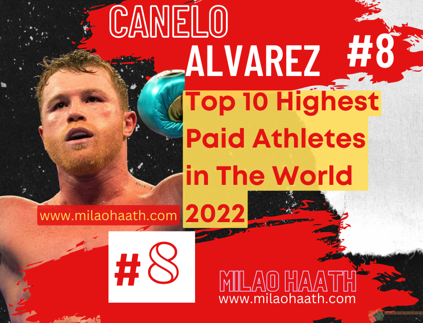 CANELO ALVAREZ, Top 10 Highest Paid Athletes in the World 2022, Milao Haath
