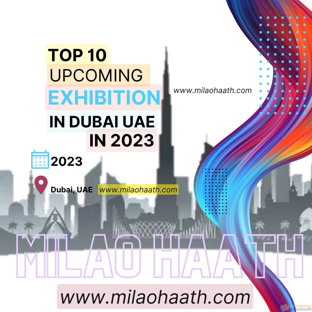 Top 10 Exhibitions in Dubai UAE in 2023 Milao Haath